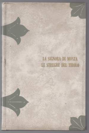 La signora di Monza Le streghe del Tirolo processi famosi del secolo decimosettimo per la prima volta cavati dalle filze