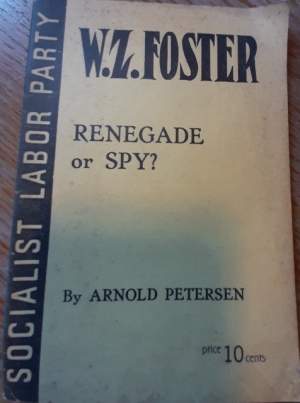 W.Z.FOSTER-RENEGADE OR SPY?