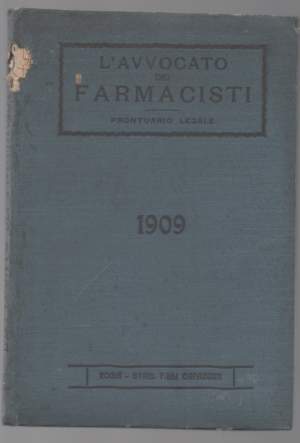 L'AVVOCATO DEI FARMACISTI (1909) Prontuario legale per sapersi comportare in qualunque caso controverso di diritti, privilegi,