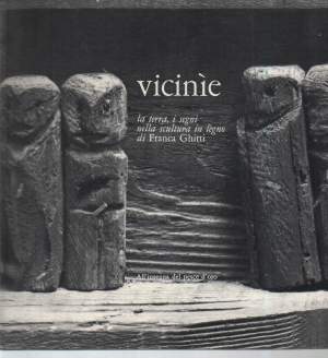 VICINIE-La terra, i segni nella scultura in legno di Franca Ghitti (1980)