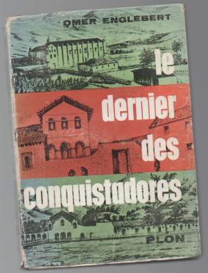 LE DERNIER DES CONQUISTADORES Junipero Serra Apotre et Fondateur de la Californie 1713 - 1784 (1956)