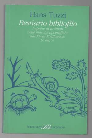 BESTIARIO BIBLIOFILO Imprese di animali nelle marche tipografiche dal XV al XVIII secolo (e altro)