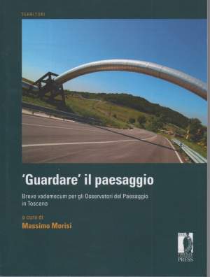 "GUARDARE" IL PAESAGGIO-Breve vademecum per gli osservatori del Paesaggio in Toscana (2016)