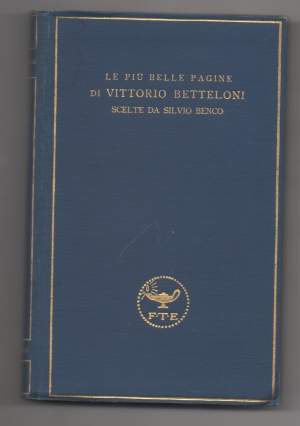 LE PIU BELLE PAGINE DI VITTORIO BETTELONI SCELTE DA SILVIO BENCO (1927)