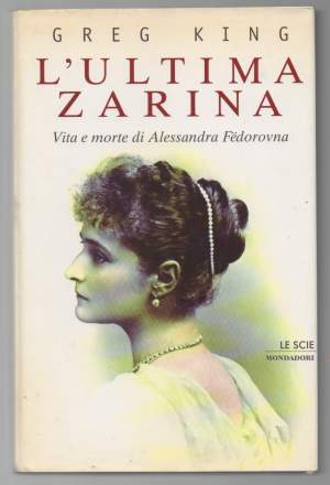 L'ULTIMA ZARINA Vita e amore di Alessandra Fedorovna