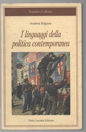 I LINGUAGGI DELLA POLITICA CONTEMPORANEA la sfida della società di massa (1850-1950) (2006)