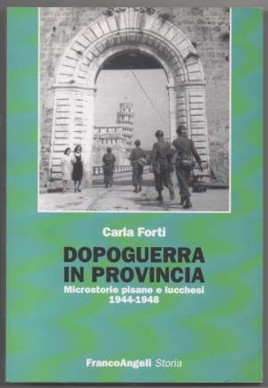 DOPOGUERRA IN PROVINCIA Microstorie pisane e lucchesi 1944-1948