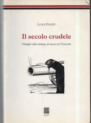 IL SECOLO CRUDELE-Dialoghi sulla violenza di massa nel Novecento (1999)