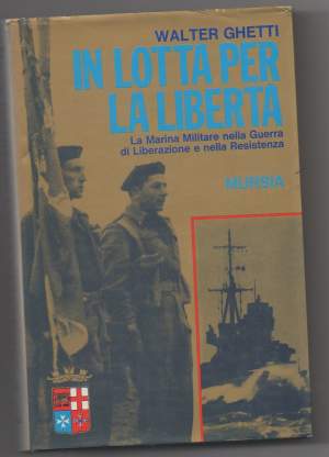 IN LOTTA PER LA LIBERTA' La Marina Militare nella Guerra di Liberazione e nella Resistenza (1975)