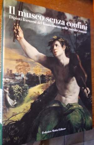 IL MUSEO SENZA CONFINI-DIPINTI FERRARESI DEL RINASCIMENTO NELLE RACCOLTE ROMANE(2002)