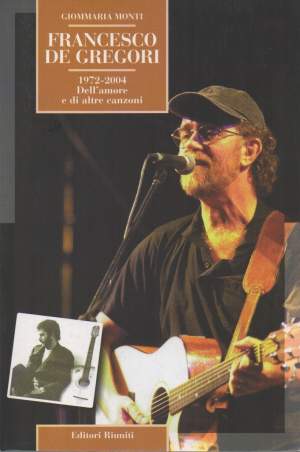 FRANCESCO DE GREGORI - 1972-2004. Dell'amore e di altre canzoni