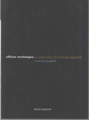 OFFICINA MORFOLOGICA - LE COSTRUZIONI DI MICHELE REGINALDI (2001)