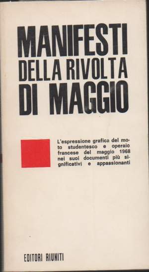 MANIFESTI DELLA RIVOLTA DI MAGGIO -  L'espressione grafica del moto studentesco e operaio francese del maggio 1968 nei suoi