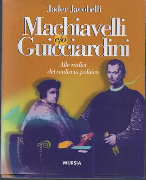 MACHIAVELLI E/O GUICCIARDINI - Alle radici del realismo politico (1998)