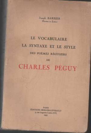 LE VOCABULAIRE LA SYNTAXE ET LE STYLE DES POEMES REGULIERS DE CHARLE PEGUY (1957)