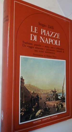 LE PIAZZE DI NAPOLI-Tradizioni popolari e storia, arte e urbanistica. Un viaggio attraverso i palcoscenici naturali di una