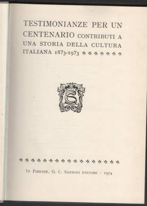 TESTIMONIANZE PER UN CENTENARIO. CONTRIBUTI A UNA STORIA DELLA CULTURA ITALIANA 1873-1973 (1974)