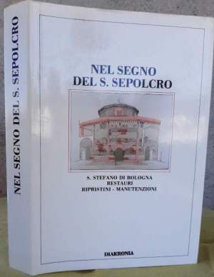NEL SEGNO DEL S.SEPOLCRO-S.STEFANO DI BOLOGNA-RESTAURI-RIPRISTINI-MANUTENZIONE(1987)