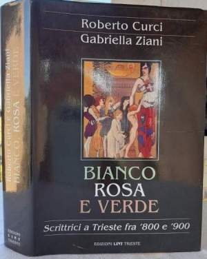BIANCO ROSA E VERDE-SCRITTRICI A TRIESTE FRA '800 E '900(1993)