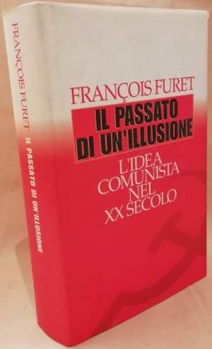 IL PASSATO DI UN'ILLUSIONE L'idea comunista nel XX secolo (1995)