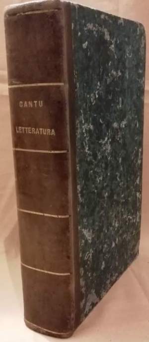 DELLA LETTERATURA ITALIANA esempj e giudizj esposti da Cesare Cantù a complemento della sua Storia degli Italiani (1856)