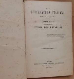 DELLA LETTERATURA ITALIANA esempj e giudizj esposti da Cesare Cantù a complemento della sua Storia degli Italiani (1856)