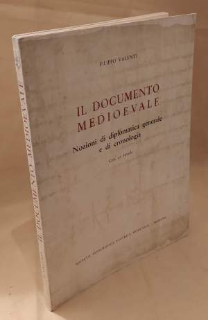 IL DOCUMENTO MEDIOEVALE Nozioni di diplomatica generale e cronologia (1961)