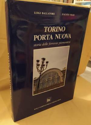 TORINO PORTA NUOVA Storia delle ferrovie piemontesi (1988)