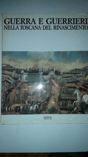 GUERRA E GUERRIERI NELLA TOSCANA DEL RINASCIMENTO(1990)