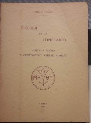 RICORDI DI UN ITINERARIO-VISITE A MARIA IN CENTOUNDICI CHIESE ROMANE(1957)