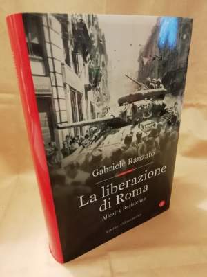 LA LIBERAZIONE DI ROMA-ALLEATI E RESISTENZA (8 SETTEMBRE 1943-4 GIUGNO 1944)(2019)