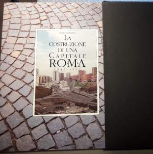 LA COSTRUZIONE DI UNA CAPITALE-ROMA 1945/1991(1994)