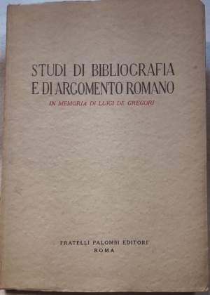 STUDI DI BIBLIOGRAFIA E DI ARGOMENTO ROMANO IN MEMORIA DI LUIGI DE GREGORI( 1949)