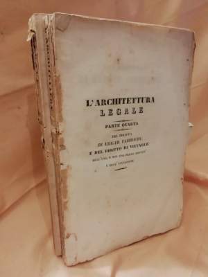 L'ARCHITETTURA LEGALE-PARTE IV DEL DIRITTO DI ERIGER FABBRICHE E DEL DIRITTO DI VIETARLE, DELL'USO, E NON USO DELLE SERVITU'