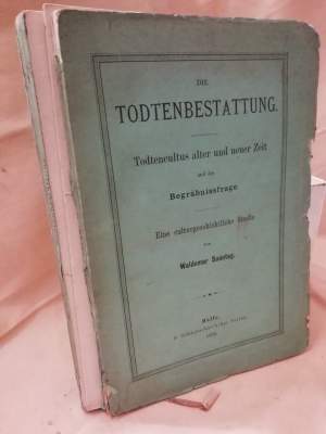 TODTENBESTATTUNG-TOTESCULTUS ALTER UND NEUER ZEIT und die Begrabnissfrage. Eine Culturgeschichtliche Studie(1878