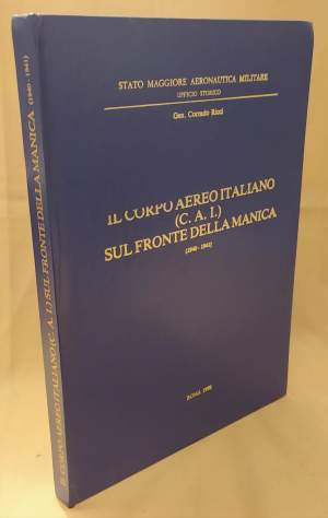 IL CORPO AEREO ITALIANO (C.A.I.) SUL FRONTE DELLA MANICA 1940 - 1941 (1980)
