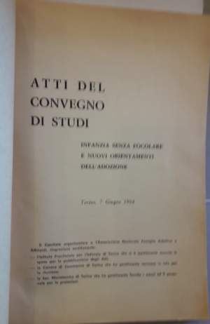 ATTI DEL CONVEGNO DI STUDI- INFANZIA SENZA FOCOLARE E NUOVI ORIENTAMENTI DELL'ADOZIONE(1964)