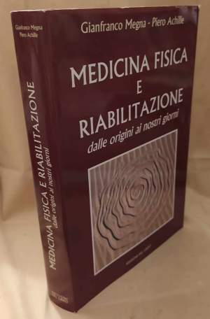 MEDICINA FISICA E RIABILITAZIONE dalle origini ai nostri giorni (2002)