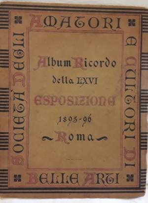 ALBUM RICORDO DELLA LXVI ESPOSIZIONE 1895-96 ROMA(1895)