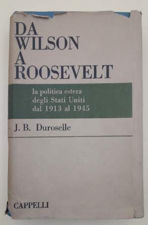 DA WILSON A ROOSVELT-LA POLITICA ESTERA DEGLI STATI UNITI DAL 1913 AL 1945( 1963)