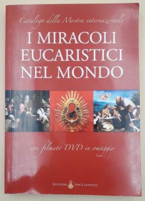 I MIRACOLI EUCARISTICI NEL MONDO-CATALOGO DELLA MOSTRA INTERNAZIONALE(2006)