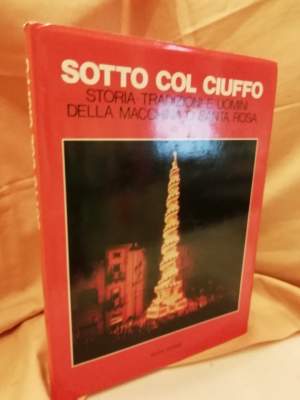 SOTTO COL CIUFFO- Storia. tradizioni e uomini della macchina  di Santa Rosa(1983)