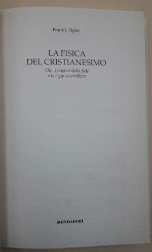 LA FISICA DEL CRISTIANESIMO-DIO, I MISTERI DELLA FEDE E LE LEGGI SCIENTIFICHE( 2008)