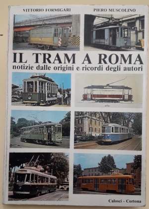 IL TRAM A ROMA-NOTIZIE DALLE ORIGINI E RICORDI DEGLI AUTORI(1979)