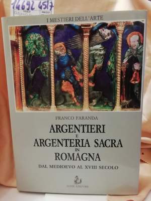 ARGENTIERI E ARGENTERIA SACRA IN ROMAGNA dal medioevo al XVIII secolo (1990)