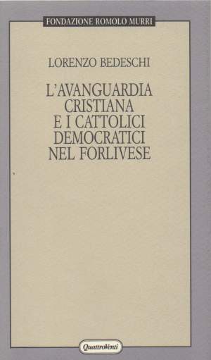 L'AVANGUARDIA CRISTIANA E I CATTOLICI DEMOCRATICI NEL FORLIVESE ( 1992 )