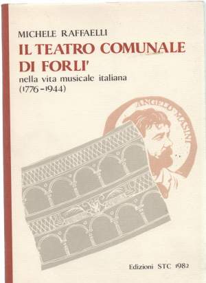 IL TEATRO COMUNALE DI FORLI' nella vita musicale italiana 1776/1944 ( 1982 )
