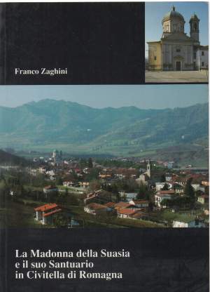 LA MADONNA DELLA SUASIA E IL SUO SANTUARIO IN CIVITELLA DI ROMAGNA ( 1993 )