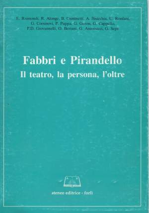 FABBRI E PIRANDELLO - Il teatro, la persona, l'oltre  ( 1991 )