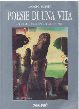 POESIE DI UNA VITA - a te che mi hai voluto bene, a te che me ne vorrai (1992 )